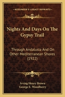 Nights and Days on the Gypsy Trail Through Andalusia and on Other Mediterranean Shores 1104886189 Book Cover