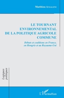 Le tournant environnemental de la politique agricole commune: Débats et coalitions en France, en Hongrie et au Royaume-Uni (Logiques Politiques) (French Edition) 2343059063 Book Cover