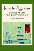Love Is Ageless: Stories About Alzheimer's Disease 0961931116 Book Cover