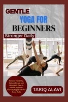 Gentle Yoga for Beginners: Restore Flexibility, Reduce Stress, and Move with Ease: A Gentle, Beginner-Friendly Yoga Guide for Every Body B0FSY3KP1Q Book Cover