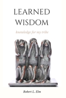 Learned Wisdom: Knowledge for my Tribe B083XVDYHZ Book Cover
