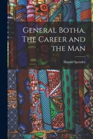 General Botha, the Career and the Man 1018986987 Book Cover