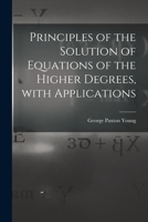 Principles of the Solution of Equations of the Higher Degrees 3337157750 Book Cover