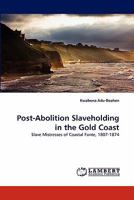 Post-Abolition Slaveholding in the Gold Coast 384432058X Book Cover