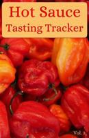 Hot Sauce Tasting Tracker Vol. 3: A comprehensive log book for your tasting adventure 1794184821 Book Cover