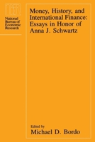 Money, History, and International Finance: Essays in Honor of Anna J. Schwartz 0226065936 Book Cover