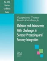 Occupational Therapy Practice Guidelines for Children and Adolescents with Challenges in Sensory Processing and Sensory Integration 1569003203 Book Cover