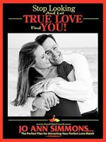 Stop Looking and Let True Love Find You 1934509183 Book Cover
