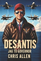 DeSantis: JAG to Governor B0CRL59JND Book Cover