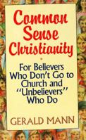 Common Sense Christianity: For Believers Who Don't Go to Church and Unbelievers Who Do 0060654120 Book Cover