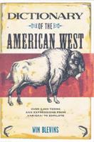 Dictionary of the American West: Over 5,000 Terms from Aarigaa! to Zopilote 1570613044 Book Cover