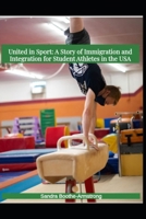 United in Sport: A Story of Immigration and Integration for Student Athletes in the USA B0GBB16KX6 Book Cover