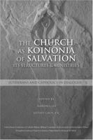 The Church as Koinonia of Salvation: It's Structures and Ministries (Lutherans and Catholics in Dialogue, X) (Lutherans and Catholics in Dialogue) 1574556339 Book Cover