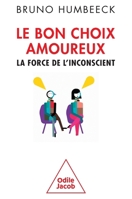 Le Bon choix amoureux: La force de l'inconscient 2738132855 Book Cover