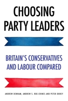 Choosing Party Leaders: Britain's Conservatives and Labour Compared 1526134861 Book Cover