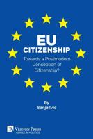 EU Citizenship: Towards a Postmodern Conception of Citizenship? 1622736958 Book Cover