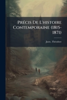 Précis De L'histoire Contemporaine (1815-1871) 1246455439 Book Cover