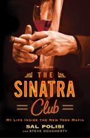 The Sinatra Club: My Life Inside the New York Mafia 1451643160 Book Cover