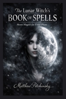 The Lunar Witch's Book of Spells: Moon Magick for Every Phase B0GTC9ZH2K Book Cover