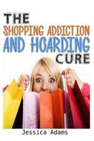 The Shopping Addiction And Hoarding Cure 1500675008 Book Cover