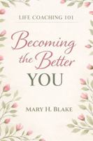 Life Coaching 101: Becoming The Better YOU 1972545175 Book Cover