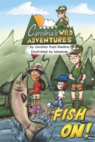 Carolina's Wild Adventures Fish On!: A book to get kids excited about exploring in nature | Real Hunting and Fishing Education | Christian and Faith Inspired B0FWBRK7LW Book Cover