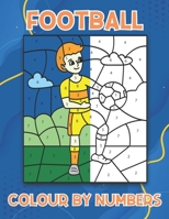 Football Colour By Numbers: 40 Football Themed Colouring Book Pages For Kids Ages 4-8 B09S5YCHCJ Book Cover