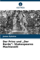 Der Prinz und "Der Barde": Shakespeares Machiavelli (German Edition) 6208350204 Book Cover