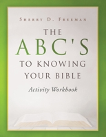 The ABC's to Knowing Your Bible: Activity Workbook 1098029712 Book Cover