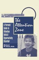 The Attention Zone: A Parent's Guide To Attention Deficit/Hyperactivity 0876308604 Book Cover