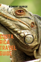 Costa Rica travel guide: Discovering the Best of Costa Rica While Protecting its Natural Wonders B0BXNC782J Book Cover