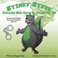 Stinky Steve Explains Why Papa's in Prison for Pot: An Educational Children's Book about Criminal Charges for Cannabis 0692377557 Book Cover