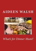 What's for Dinner Mum? 1540626873 Book Cover