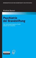 Psychiatrie der Brandstiftung: Eine psychopathologische Studie anhand von Gutachten 3798515190 Book Cover