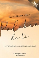 A una palabra de ti: Historias de amores nombrados B0BGN8X9NM Book Cover