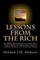 Lessons from the Rich: An MBA's Perspective on How They Build Winning Businesses, Invest in Real Estate, & Utilize Six SIGMA 1451516223 Book Cover