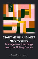 Start Me Up and Keep Me Growing: Management Learnings from the Rolling Stones 1839984953 Book Cover