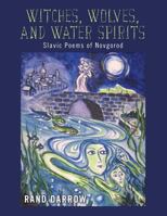 Witches, Wolves, and Water Spirits: slavic poems of Novgorod 148404097X Book Cover