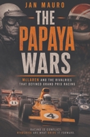 The Papaya Wars: McLaren and the Rivalries That Defined Grand Prix Racing B0H5KSH98N Book Cover