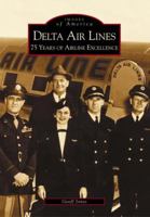 Delta Air Lines: 75 Years of Airline Excellence 0738515833 Book Cover