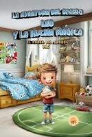 LEO Y LA HUCHA MÁGICA: EL PODER DEL AHORRO (LA AVENTURA DEL DINERO) (Spanish Edition) B0G6J6TG7K Book Cover