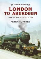 British Steam in Colour: London to Aberdeen from the Bill Reed Collection 1781550670 Book Cover