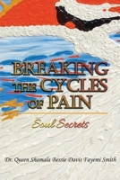 Breaking the Cycles of Pain: Soul Secrets 195945319X Book Cover