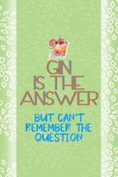 Gin Is The Answer But Can't Remember The Question: Notebook Journal Composition Blank Lined Diary Notepad 120 Pages Paperback Green Texture Gin 1707057354 Book Cover