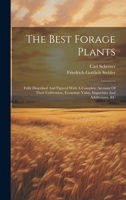 The Best Forage Plants: Fully Described And Figured With A Complete Account Of Their Cultivation, Economic Value, Impurities And Adulterants, &c 102017837X Book Cover