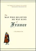 The Man Who Believed He Was King of France: A True Medieval Tale 0226145255 Book Cover