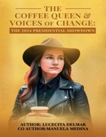 THE COFFEE QUEEN & VOICES OF CHANGE: The 2024 Presidential Showdown B0FCYNK79N Book Cover