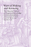 Ways of Making and Knowing: The Material Culture of Empirical Knowledge 0472119273 Book Cover