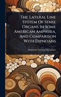 The Lateral Line System Of Sense Organs In Some American Amphibia, And Comparison With Dipnoans 1024928225 Book Cover
