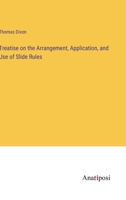 Treatise on the Arrangement, Application, and Use of Slide Rules 1016647824 Book Cover